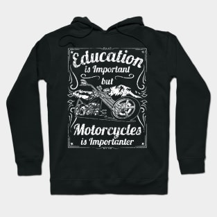 Education is Important but Motorcycles is Importanter Motorcycle Humor Hoodie